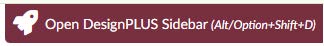 DesignPLUS sidebar toggle — a dark red button with a rocket ship icon and the label Open DesignPLUS Sidebar (Alt/Option+Shift+D)