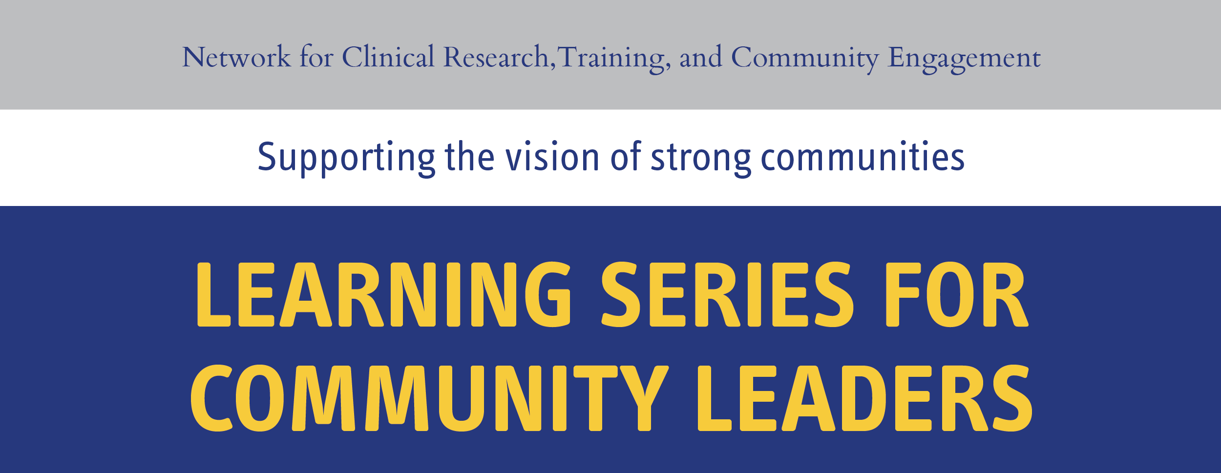 Network fro Clinical Research. Trainign, and Community Engagement. Supporting the vision of strong communits, Learning Series for Community Leaders.
