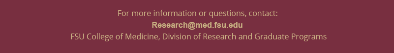 For more information or questions, contact: Research@med.fsu.edu, suzanne.baker@med.fsu.edu FSU College of Medicine, Assistant Dean of Graduate Programs and Medical Student Research